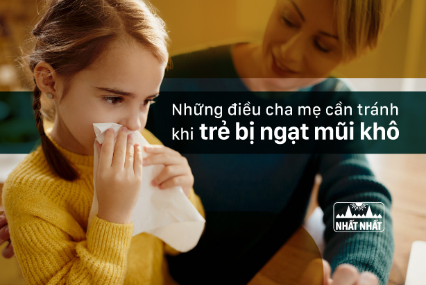 Những điều cha mẹ cần tránh khi trẻ bị ngạt mũi khô