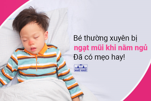 Bé thường xuyên bị ngạt mũi khi nằm ngủ: Đã có mẹo hay!