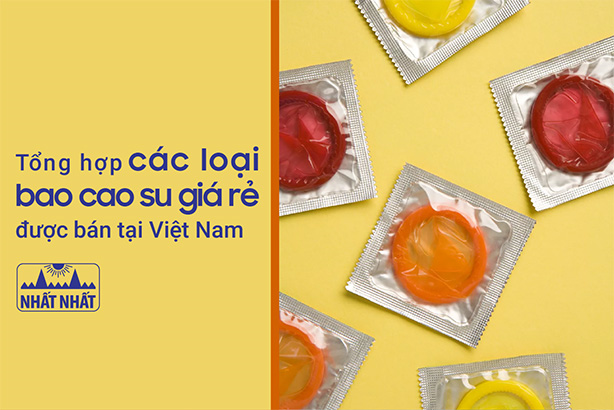Tổng hợp các loại bao cao su giá rẻ chất lượng được bán tại Việt Nam