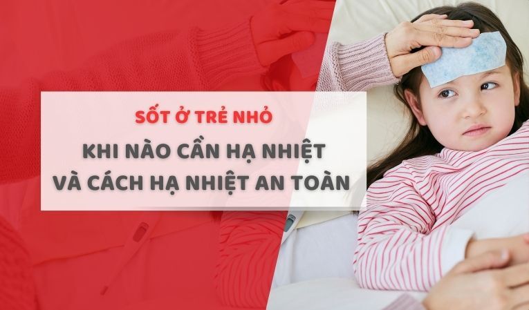 Sốt ở trẻ nhỏ: Khi nào cần hạ nhiệt và cách hạ nhiệt an toàn