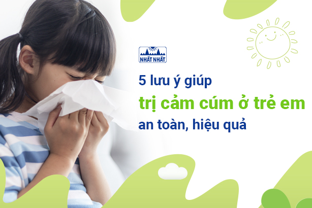 5 lưu ý giúp trị cảm cúm ở trẻ em an toàn, hiệu quả