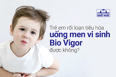 Trẻ em rối loạn tiêu hóa uống men vi sinh Bio Vigor được không?
