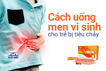 Cách uống men vi sinh cho trẻ bị tiêu chảy, rối loạn tiêu hóa