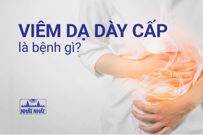 Viêm dạ dày cấp là bệnh gì? Điều trị như thế nào?