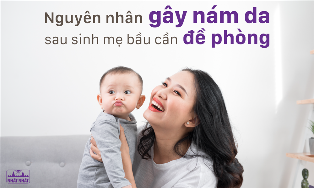 Nguyên nhân gây nám da sau sinh mẹ bầu cần đề phòng