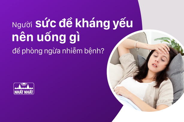 Giải đáp thắc mắc “Người sức đề kháng yếu nên uống gì để phòng ngừa nhiễm bệnh?”