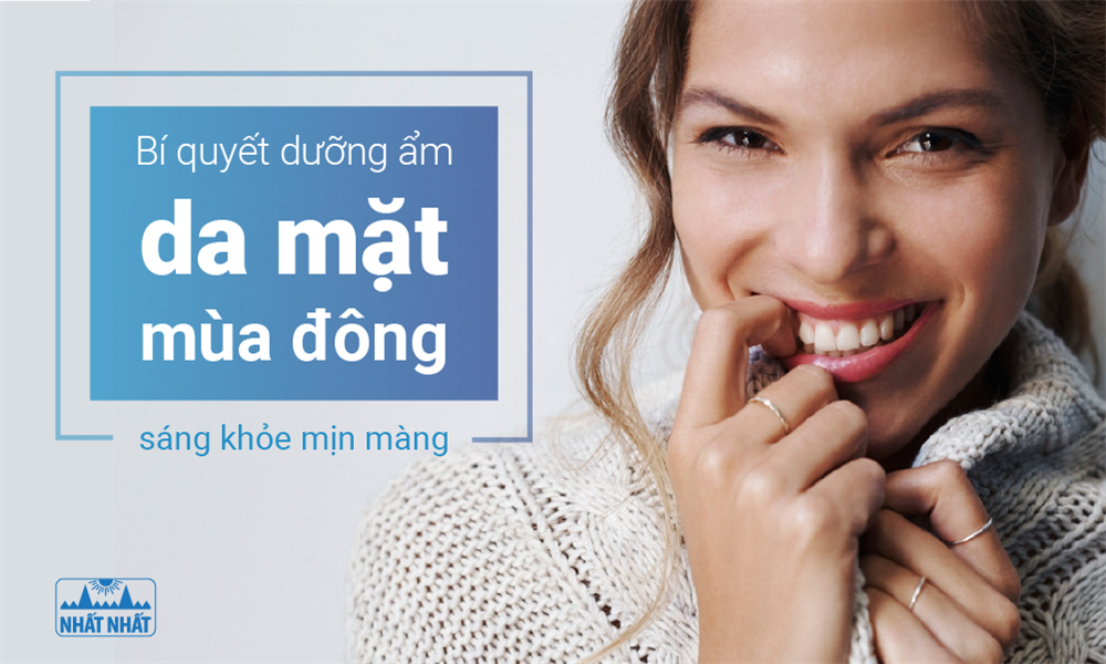 Bí quyết dưỡng ẩm da mặt mùa đông sáng khỏe mịn màng