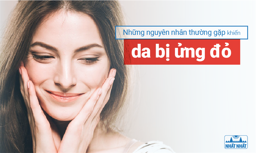 Những nguyên nhân thường gặp khiến da bị ửng đỏ