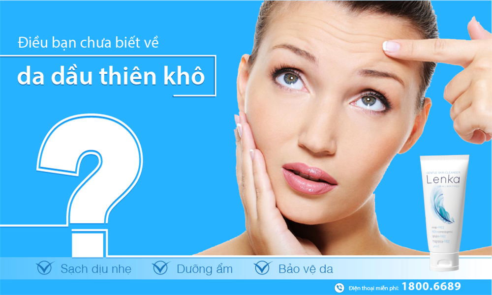 Điều bạn chưa biết về da dầu thiên khô