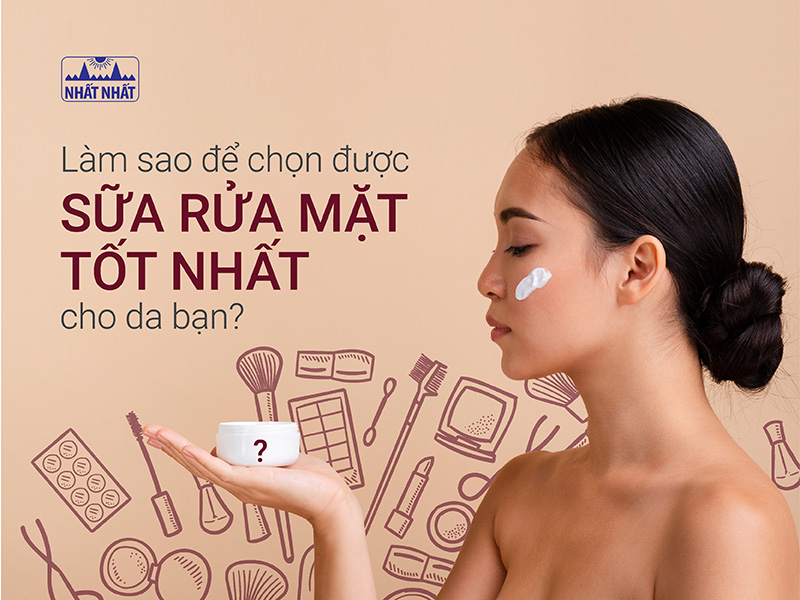 Làm sao để chọn được sữa rửa mặt tốt cho da bạn?