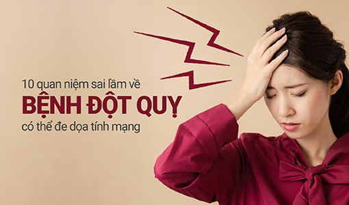 10 quan niệm sai lầm về bệnh đột quỵ có thể đe dọa tính mạng
