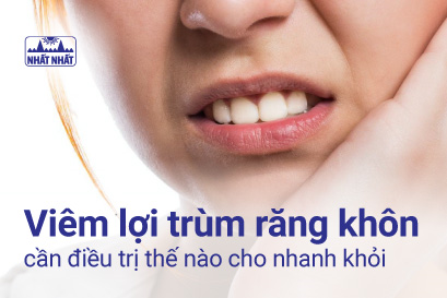Viêm lợi trùm răng khôn cần điều trị thế nào cho nhanh khỏi?