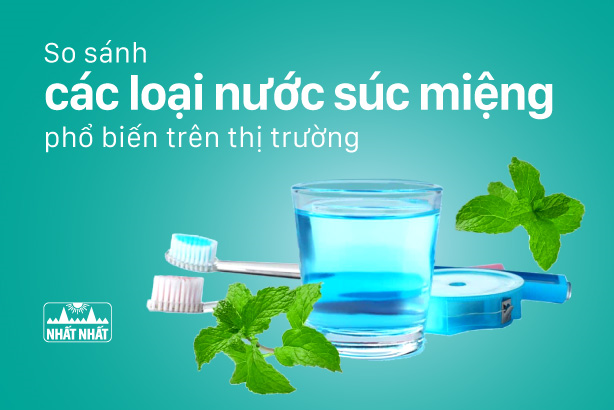 So sánh các loại nước súc miệng phổ biến trên thị trường