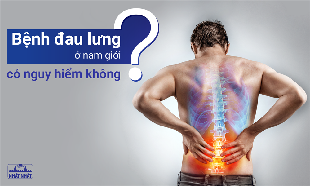Bệnh đau lưng ở nam giới có nguy hiểm không?
