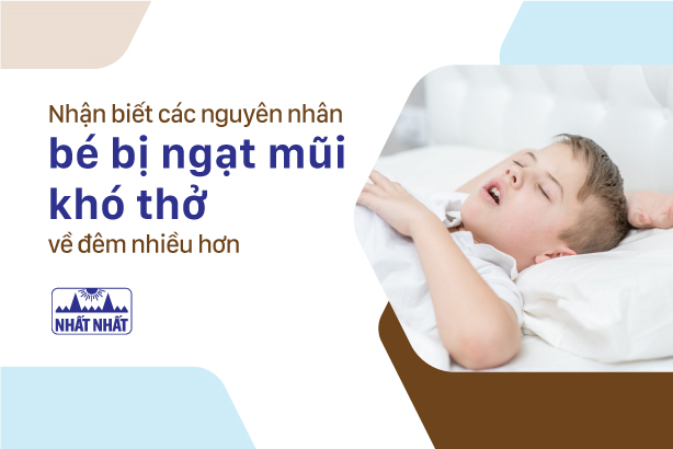 Nhận biết các nguyên nhân bé bị ngạt mũi khó thở về đêm nhiều hơn