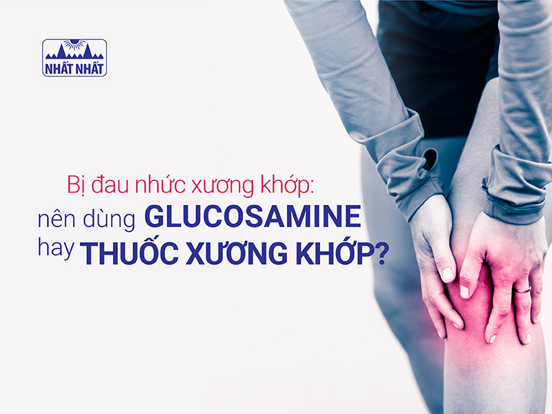 Bị đau nhức xương khớp: Nên dùng glucosamine hay thuốc xương khớp?