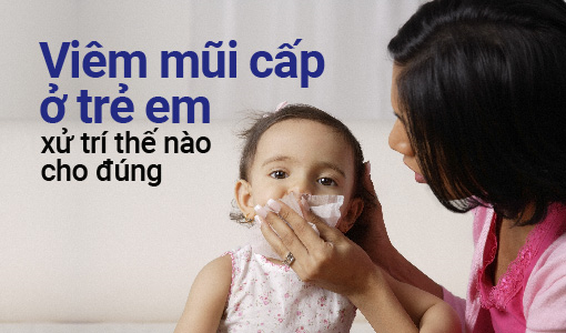 Viêm mũi cấp ở trẻ em xử trí thế nào cho đúng?