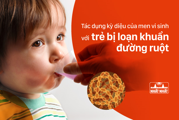 Tác dụng kỳ diệu của men vi sinh với trẻ bị loạn khuẩn đường ruột