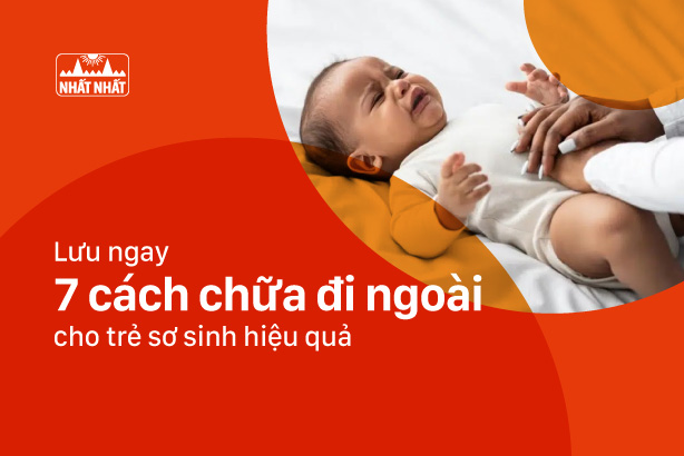 Lưu ngay 7 cách chữa đi ngoài cho trẻ sơ sinh hiệu quả