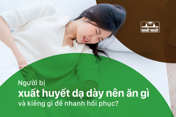 Người bị xuất huyết dạ dày nên ăn gì và kiêng gì để nhanh hồi phục?