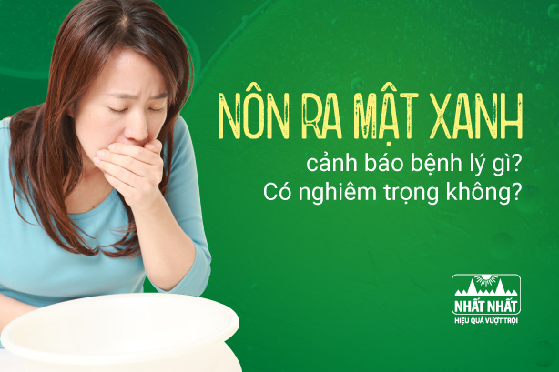 Nôn ra mật xanh cảnh báo bệnh lý gì? Có nghiêm trọng không?