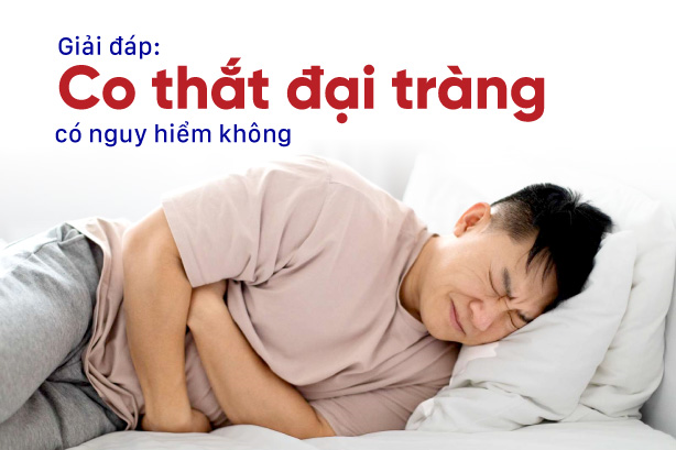 Giải đáp: Co thắt đại tràng có nguy hiểm không?