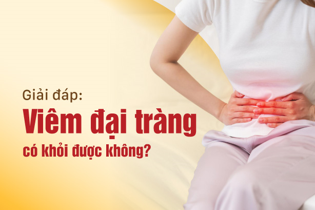 Giải đáp: Viêm đại tràng có khỏi được không?