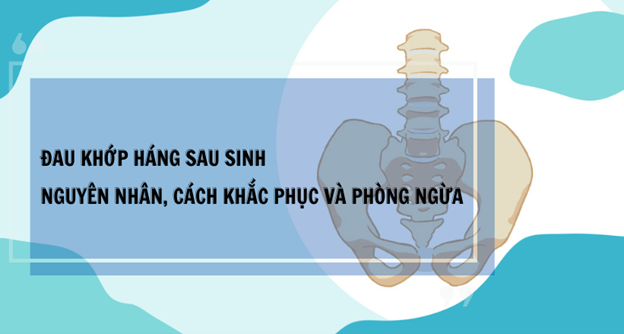 Đau khớp háng sau sinh: Nguyên nhân, cách khắc phục và phòng ngừa