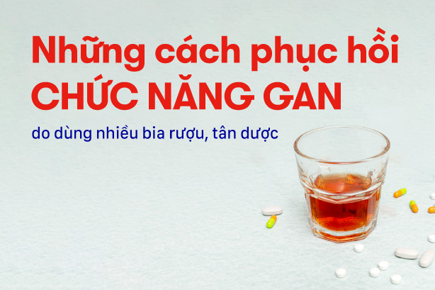 Những cách phục hồi chức năng gan do dùng nhiều bia rượu, tân dược