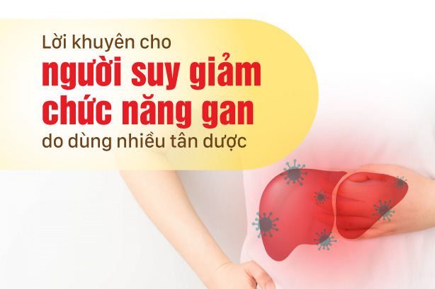 Lời khuyên cho người suy giảm chức năng gan do dùng nhiều tân dược