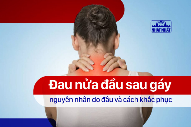 Đau nửa đầu sau gáy nguyên nhân do đâu và cách khắc phục?