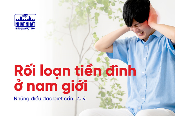 Rối loạn tiền đình ở nam giới: Những điều đặc biệt cần lưu ý!