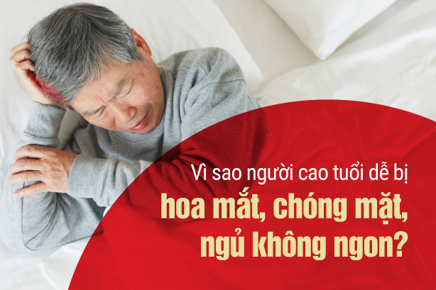Vì sao người cao tuổi dễ bị hoa mắt, chóng mặt và ngủ không ngon?
