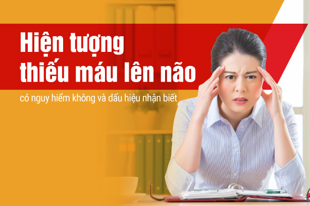 Hiện tượng thiếu máu lên não có nguy hiểm không và dấu hiệu nhận biết