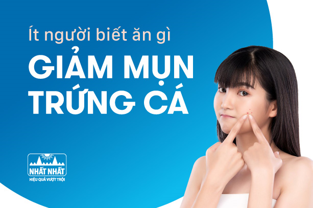 Ít người biết ăn gì giảm mụn trứng cá hiệu quả cao