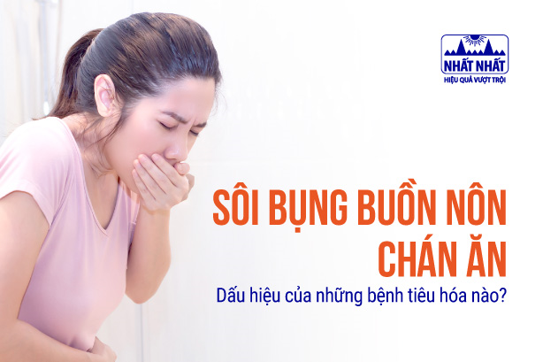 Sôi bụng buồn nôn chán ăn: Dấu hiệu của những bệnh tiêu hóa nào?