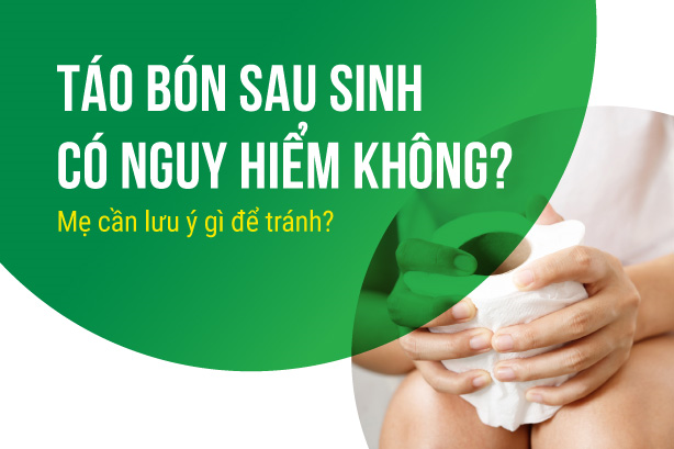 Táo bón sau sinh có nguy hiểm không? Mẹ cần lưu ý gì để tránh?