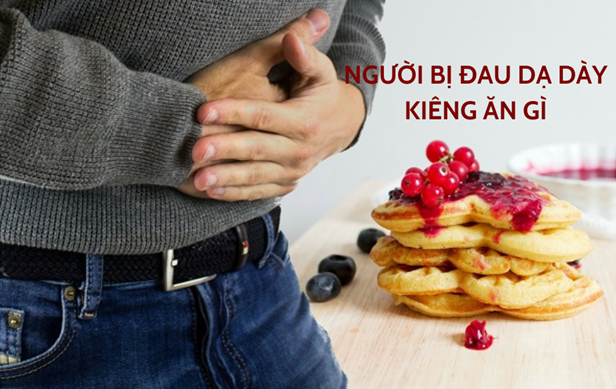 Giải đáp nhanh: Đau dạ dày kiêng ăn những gì? 