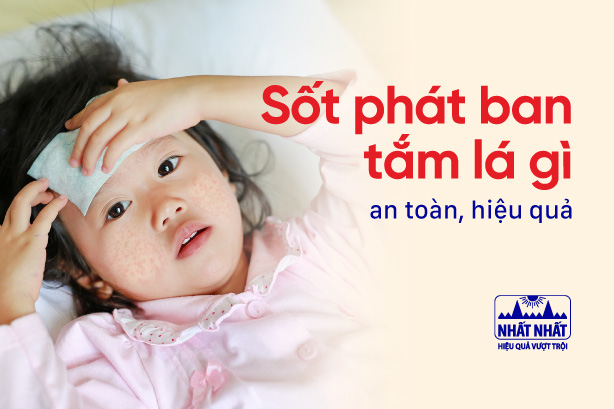 Trẻ sốt phát ban tắm lá gì an toàn, hiệu quả?