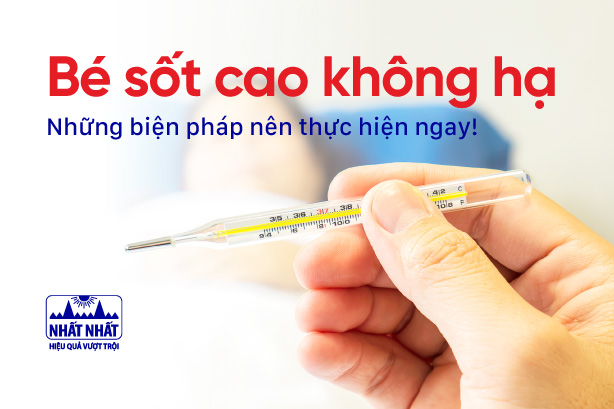 Bé sốt cao không hạ: Những biện pháp nên thực hiện ngay!