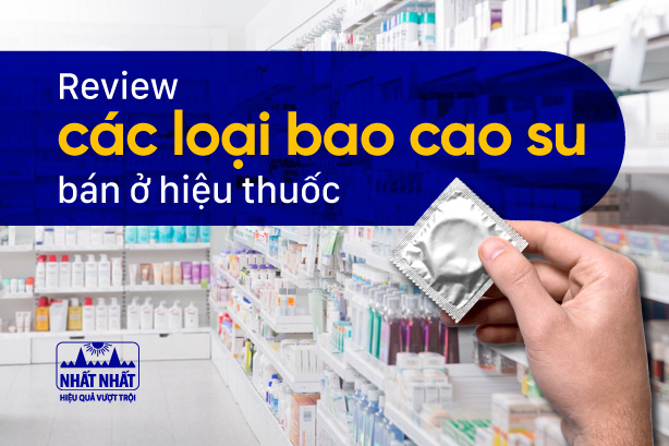 Review các loại bao cao su bán ở hiệu thuốc