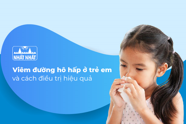 Nhận biết viêm đường hô hấp ở trẻ em và cách điều trị hiệu quả