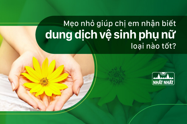Mẹo nhỏ giúp chị em nhận biết dung dịch vệ sinh phụ nữ loại nào tốt?