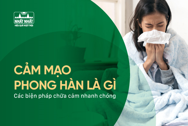 Cảm mạo phong hàn là gì? Các biện pháp chữa cảm nhanh chóng