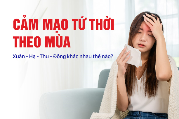 Cảm mạo tứ thời theo mùa Xuân – Hạ – Thu – Đông khác nhau thế nào?
