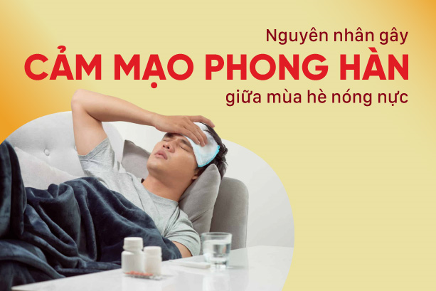 Nguyên nhân gây cảm mạo phong hàn giữa mùa hè nóng nực