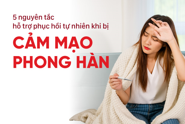 5 nguyên tắc hỗ trợ phục hồi tự nhiên khi bị cảm mạo phong hàn