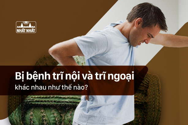 Bị bệnh trĩ nội và trĩ ngoại khác nhau như thế nào?