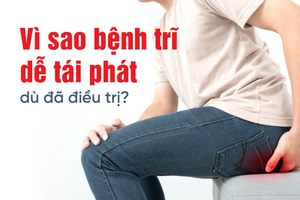 Vì sao bệnh trĩ dễ tái phát dù đã điều trị?