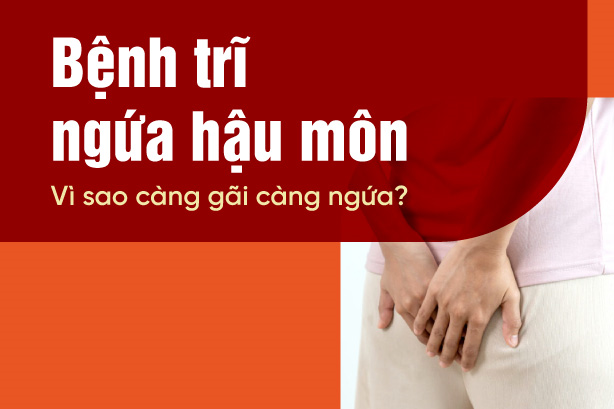 Bệnh trĩ ngứa hậu môn: Vì sao càng gãi càng ngứa?